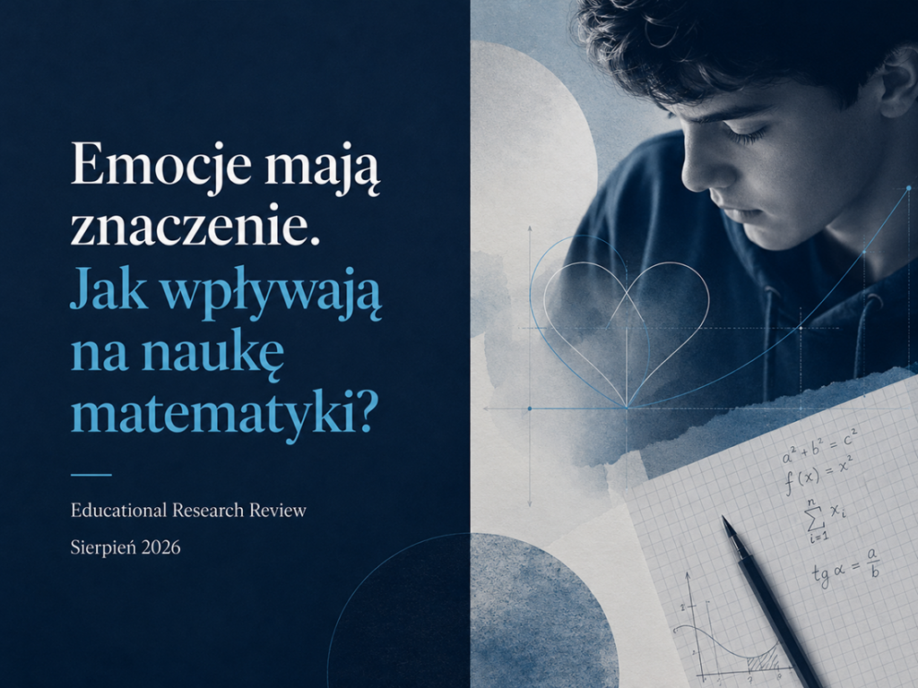 Emocje mają znaczenie. Jak wpływają na naukę matematyki? emocje mat wiar edu badania222